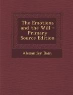 The Emotions and the Will di Alexander Bain edito da Nabu Press