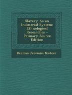 Slavery as an Industrial System: Ethnological Researches di Herman Jeremias Nieboer edito da Nabu Press