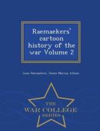 Raemaekers' Cartoon History Of The War Volume 2 - War College Series di Louis Raemaekers, James Murray Allison edito da War College Series