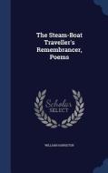 The Steam-boat Traveller's Remembrancer, Poems di William Harriston edito da Sagwan Press