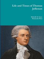 Life and Times of Thomas Jefferson di Michelle Graye edito da Lulu.com