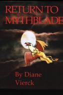 RETURN TO MYTHBLADE di Diane Vierck edito da Blurb