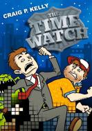 The Time Watch di Craig P. Kelly edito da Lulu.com