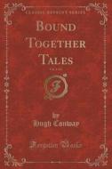 Bound Together Tales, Vol. 1 Of 2 (classic Reprint) di Hugh Conway edito da Forgotten Books