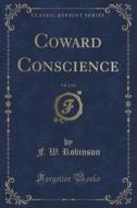 Coward Conscience, Vol. 2 Of 3 (classic Reprint) di F W Robinson edito da Forgotten Books