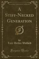 A Stiff-necked Generation (classic Reprint) di Lucy Bethia Walford edito da Forgotten Books