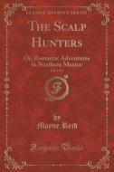 The Scalp Hunters, Vol. 3 Of 3 di Captain Mayne Reid edito da Forgotten Books