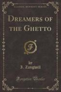 Dreamers Of The Ghetto (classic Reprint) di I Zangwill edito da Forgotten Books