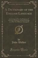 A Dictionary Of The English Language di Dr John Walker edito da Forgotten Books