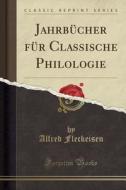 Jahrbucher Fur Classische Philologie (classic Reprint) di Alfred Fleckeisen edito da Forgotten Books