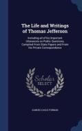 The Life And Writings Of Thomas Jefferson di Samuel Eagle Forman edito da Sagwan Press