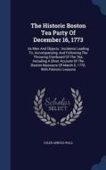 The Historic Boston Tea Party Of December 16, 1773 di Caleb Arnold Wall edito da Sagwan Press