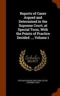 Reports Of Cases Argued And Determined In The Supreme Court, At Special Term, With The Points Of Practice Decided ..., Volume 1 di Nathan Howard edito da Arkose Press