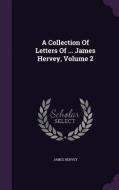 A Collection Of Letters Of ... James Hervey, Volume 2 di James Hervey edito da Palala Press