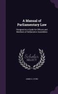 A Manual Of Parliamentary Law di James a Lyons edito da Palala Press