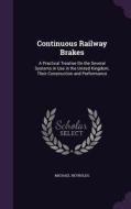 Continuous Railway Brakes di Professor Michael Reynolds edito da Palala Press