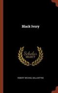 Black Ivory di Robert Michael Ballantyne edito da CHIZINE PUBN