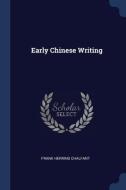 Early Chinese Writing di Frank Herring Chalfant edito da CHIZINE PUBN