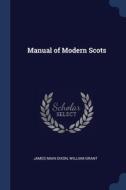Manual Of Modern Scots di JAMES MAIN DIXON edito da Lightning Source Uk Ltd