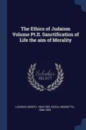 The Ethics Of Judaism Volume Pt.ii. Sanc di LAZARUS edito da Lightning Source Uk Ltd