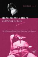 Dancing for Dollars and Paying for Love: The Relationships Between Exotic Dancers and Their Regulars di D. Egan edito da SPRINGER NATURE
