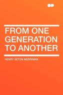 From One Generation to Another di Henry Seton Merriman edito da HardPress Publishing