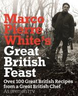 Marco Pierre White's Great British Feast di Marco Pierre White edito da Orion Publishing Co