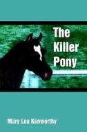The Killer Pony di Mary Lou Kenworthy edito da America Star Books