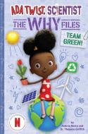 Team Green! (ADA Twist, Scientist: The Why Files #6) di Andrea Beaty, Theanne Griffith edito da Amulet Books