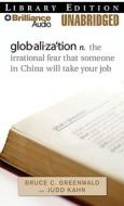 Globalization: The Irrational Fear That Someone in China Will Take Your Job di Bruce C. Greenwald, Judd Kahn edito da Brilliance Audio