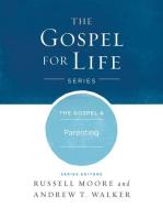 The Gospel & Parenting di Russell D. Moore, Andrew T. Walker edito da B&H KIDS