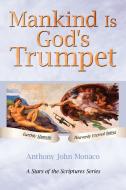 Mankind Is God's Trumpet di Anthony John Monaco edito da AuthorHouse