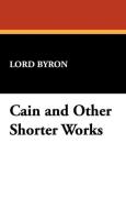 Cain and Other Shorter Works di Lord George Gordon Byron edito da Wildside Press