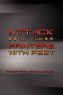 Attack Of The Printers With Feet di Roberto Piloto-Sanchez edito da Xlibris Corporation