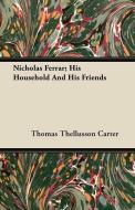 Nicholas Ferrar; His Household and His Friends di Thomas Thellusson Carter edito da Mcmaster Press