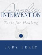 Angelic Intervention di Judy Lekic edito da Balboa Press
