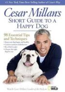 Cesar Millan's Short Guide to a Happy Dog: 98 Essential Tips and Techniques di Cesar Millan edito da Blackstone Audiobooks