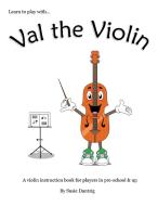 Val the Violin: A Violin Instruction Book for Players in Pre-School & Up di Susie Dantzig edito da OUTSKIRTS PR