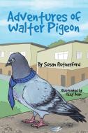 Adventures of Walter Pigeon di Susan Rutherford edito da Lulu Publishing Services