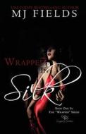 Wrapped in Silk: Book 1 in Mj Fields Wrapped Series di M. J. Fields edito da Createspace