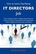 How to Land a Top-Paying It Directors Job: Your Complete Guide to Opportunities, Resumes and Cover Letters, Interviews, Salaries, Promotions, What to edito da Tebbo