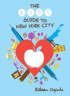 The Kid's Guide To New York City di Eileen Ogintz edito da Globe Pequot