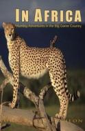 In Africa: Hunting Adventures in the Big Game Country di John T. McCutcheon edito da Createspace
