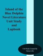 Island of the Blue Dolphins Novel Literature Unit Study and Lapbook di Teresa Ives Lilly edito da Createspace