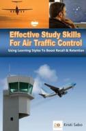 Effective Study Skills for Air Traffic Control: Using Learning Styles to Boost Recall & Retention di MS Kristi K. Sabo edito da Createspace