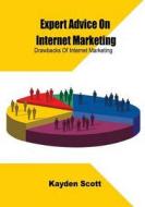 Expert Advice on Internet Marketing: Drawbacks of Internet Marketing di Kayden Scott edito da Createspace