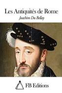 Les Antiquites de Rome di Joachim Du Bellay edito da Createspace