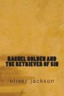 Rachel Golden and the Retriever of Sin di Oliver Jackson edito da Createspace