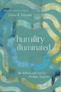 Humility Illuminated: The Biblical Path Back to Christian Character di Dennis R. Edwards edito da IVP ACADEMIC