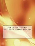 Signals and Systems a MATLAB Integrated Approach di Michael a. Hamilton edito da Createspace
